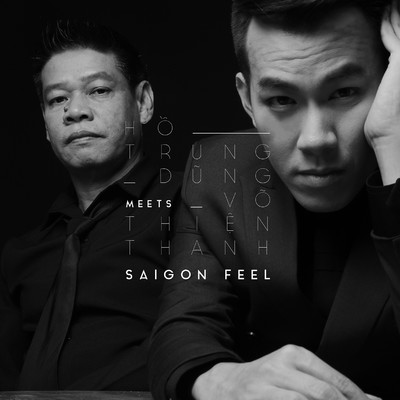 SAIGON FEEL: Ho Trung Dung meets Vo Thien Thanh/Ho Trung Dung