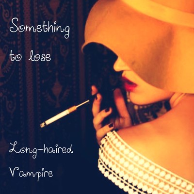 シングル/Something to lose/Long-haired Vampire