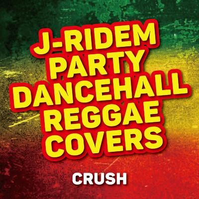 J-RIDEM PARTY〜DANCEHALL REGGAE COVERS〜CRUSH/Various Artists