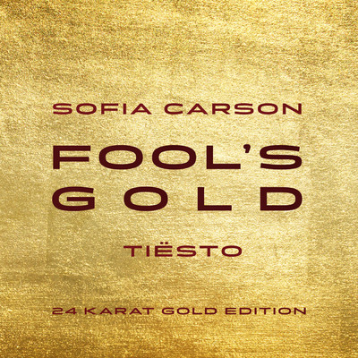 Fool's Gold (Tiesto 24 Karat Gold Edition)/ソフィア・カーソン／ティエスト