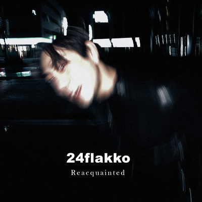シングル/Reacquainted/24 Flakko