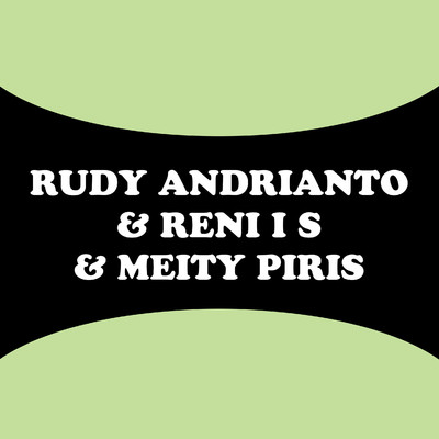 Rudy Andrianto, Reni I S, Meity Piris