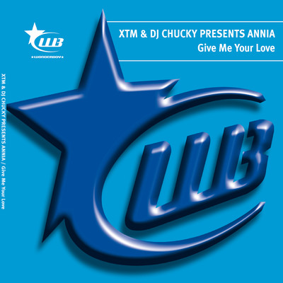 Give Me Your Love/XTM & DJ Chucky Presents Annia