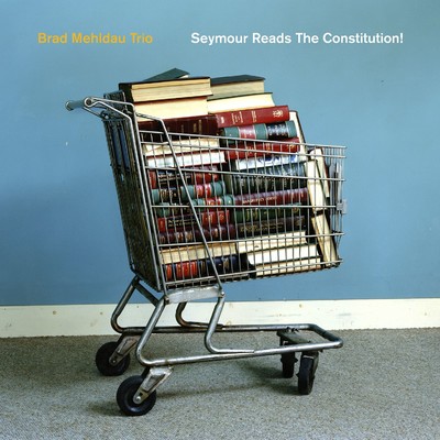 Seymour Reads the Constitution/Brad Mehldau Trio
