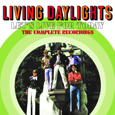 Let's Live For Today (US Single Edit)/Living Daylights