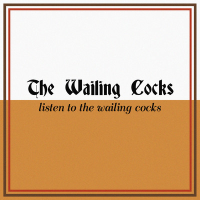 Listen To The Wailing Cocks/The Wailing Cocks