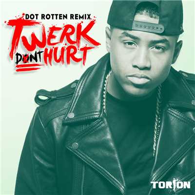 Twerk Don't Hurt (DOT ROTTEN Remix)/Torion