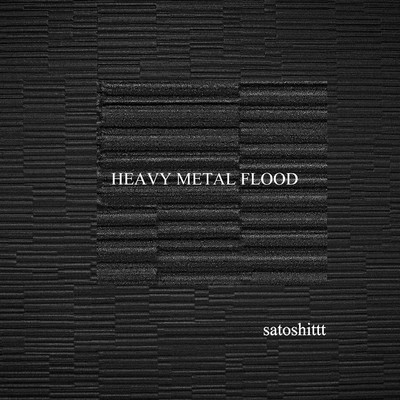 アルバム/HEAVY METAL FLOOD/satoshittt