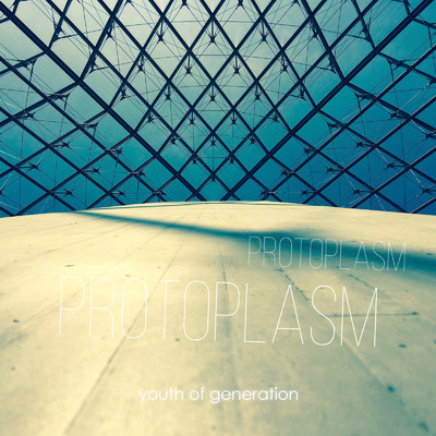 シングル/PROTOPLASM/youth of generation