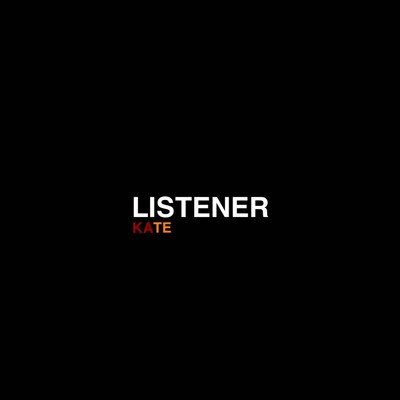 LISTENER/KATE
