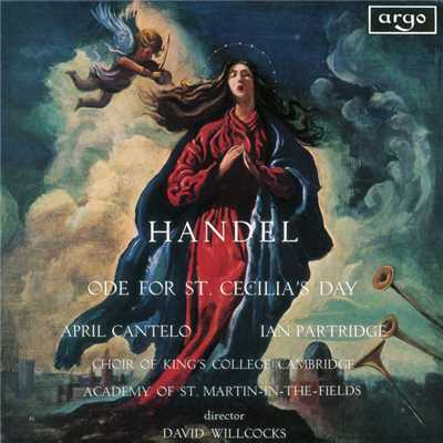 Handel: Ode For St. Cecilia's Day/エイプリル・カンテロ／Ian Partridge／ケンブリッジ・キングス・カレッジ合唱団／アカデミー・オブ・セント・マーティン・イン・ザ・フィールズ／サー・デイヴィッド・ウィルコックス