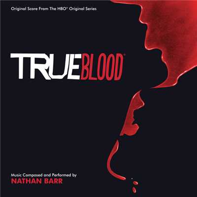 アルバム/True Blood (Original Score From The HBO Original Series)/Nathan Barr