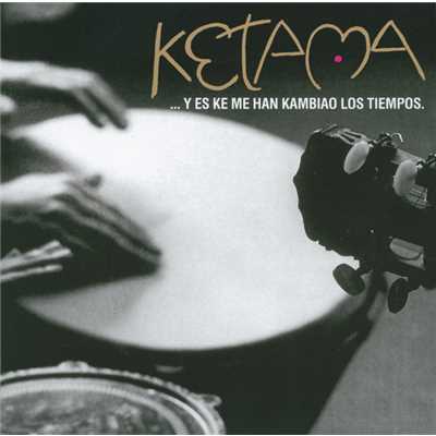 シングル/Y Es Ke Me Han Kambiao Los Tiempos (Solea)/ケタマ