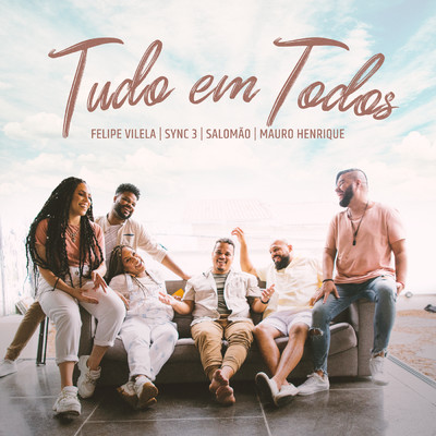 シングル/Tudo Em Todos (featuring Salomao, Mauro Henrique)/Felipe Vilela／Sync 3