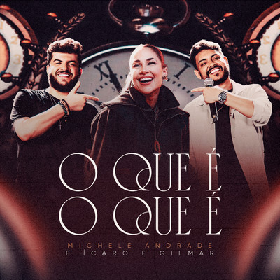 O Que E O Que E (Ao Vivo)/Michele Andrade／Icaro E Gilmar