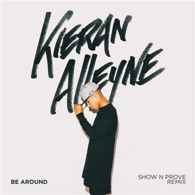 シングル/Be Around (Show N Prove Remix)/Kieran Alleyne