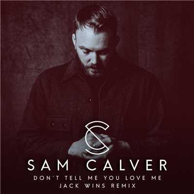 Don't Tell Me You Love Me (Jack Wins Remix)/Sam Calver