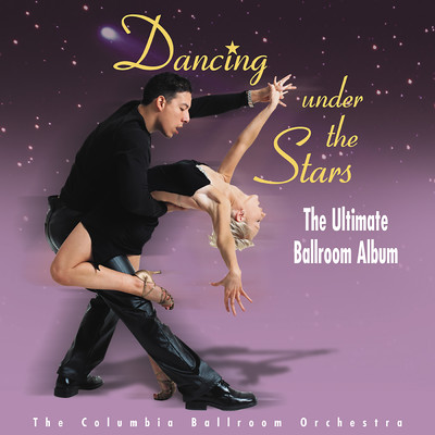 Dancing Under The Stars: The Ultimate Ballroom Album/Columbia Ballroom Orchestra