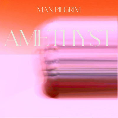 シングル/Amethyst/Max Pilgrim