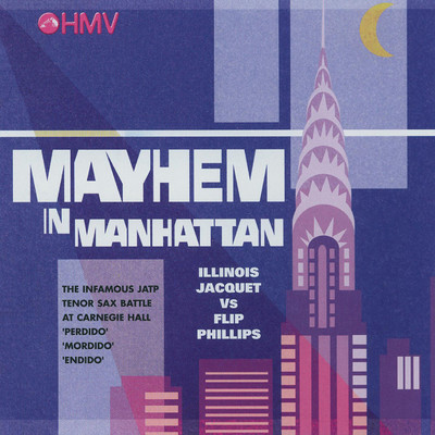 Mayhem In Manhattan/The Infamous Illinois Jacquet - Flip Phillips