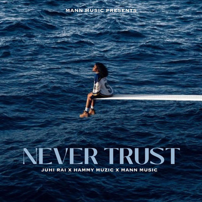 Never Trust/Juhi Rai