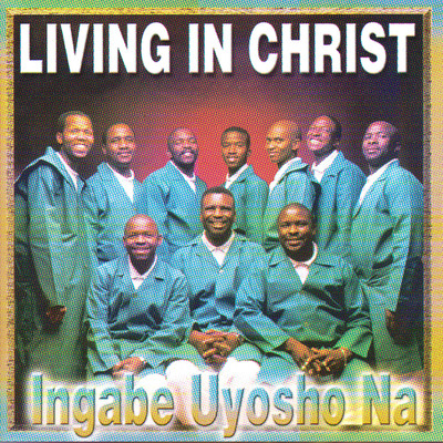 Mayez' Emhlabeni/Living In Christ