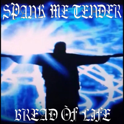 Bread of Life/Spank Me Tender
