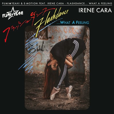 シングル/Flashdance... What a Feeling (Remix) [feat. Irene Cara]/FUMI★YEAH！ & E-Motion