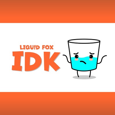 Idk/LIQU！D FOX