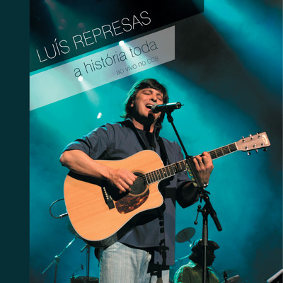 アルバム/A Historia Toda (Ao Vivo No CCB)/Luis Represas