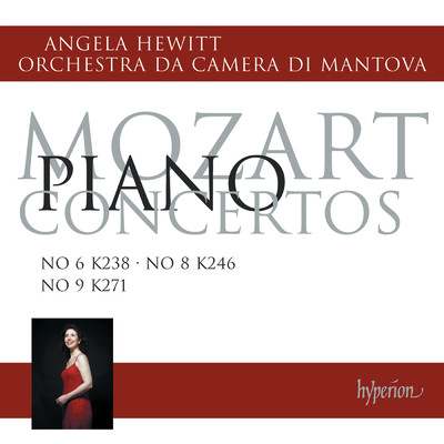 Mozart: Piano Concertos Nos. 6, 8 & 9/Angela Hewitt／Orchestra da Camera di Mantova