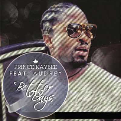 Better Days (featuring Audrey)/Prince Kaybee