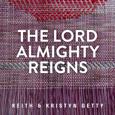 シングル/The Lord Almighty Reigns/Keith & Kristyn Getty