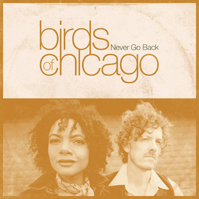 Never Go Back/Birds Of Chicago