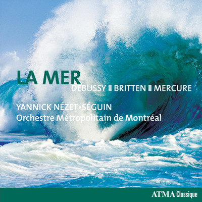 Debussy: La mer ／ Prelude a l'apres-midi d'un faune ／ Britten: 4 Sea Interludes ／ Mercure: Kaleidoscope/Orchestre Metropolitain／ヤニック・ネゼ=セガン