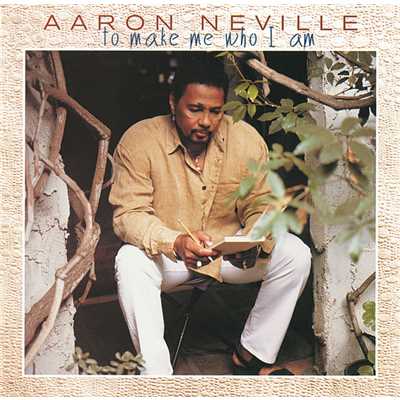 ...To Make Me Who I Am/Aaron Neville