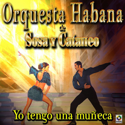 Yo Tengo Una Muneca/Orquesta Habana De Sosa Y Cataneo