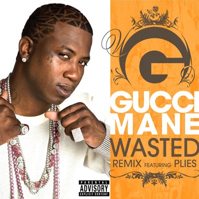 Wasted (feat. Plies) [Remix]/Gucci Mane