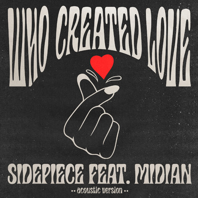 Who Created Love (feat. Midian) [Acoustic Version]/SIDEPIECE