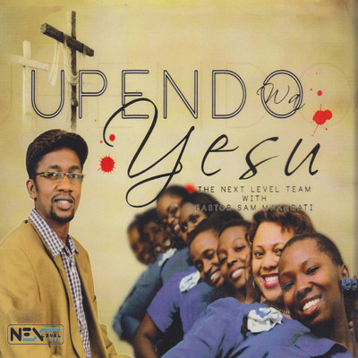 Upendo Wa Yesu (feat. Pastor Mwangati)/The Next Level