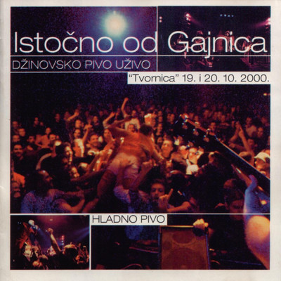 Istocno Od Gajnica (Live at Tvornica, 10／2000)/Hladno Pivo