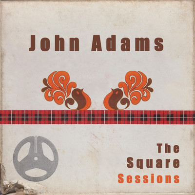 アルバム/John Adams: The Square Sessions/John Adams