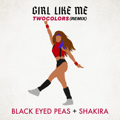 GIRL LIKE ME (twocolors remix)/Black Eyed Peas／Shakira／twocolors