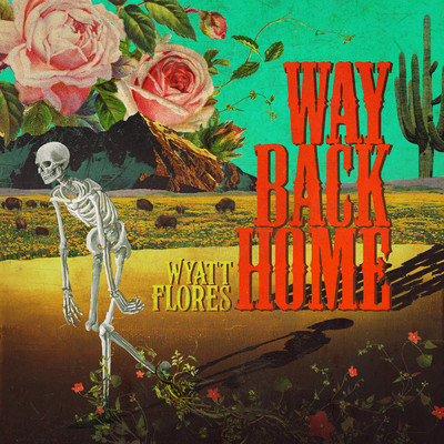 Way Back Home/Wyatt Flores