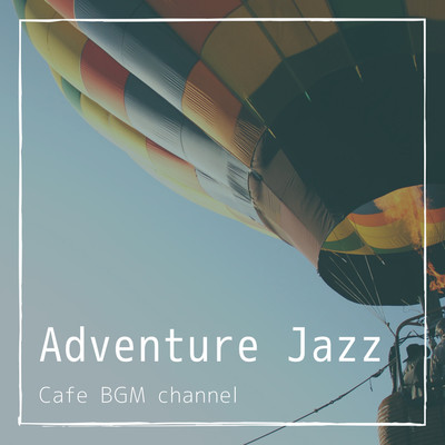 アルバム/Adventure Jazz/Cafe BGM channel