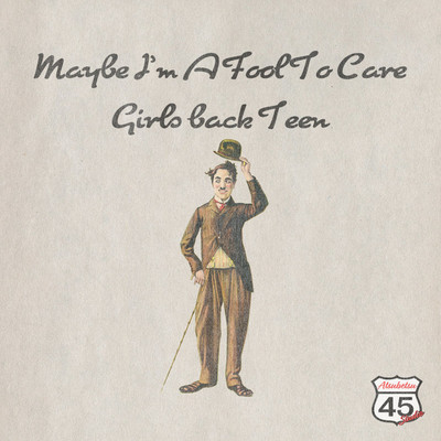 Maybe I'm A Fool To Care/Girls Back Teen