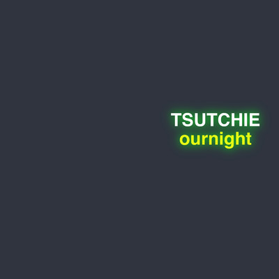 シングル/ournight/TSUTCHIE