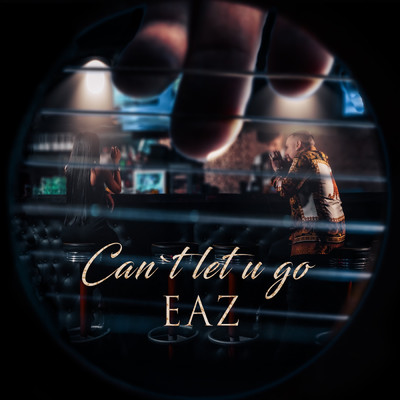 Can't Let U Go (Explicit)/EAZ