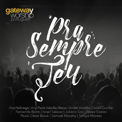 Pra Sempre Teu/Gateway Worship Portugues