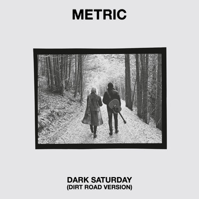 シングル/Dark Saturday (Dirt Road Version)/メトリック